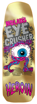 HEROIN Nolan's Eye Crusher 10" SKATEBOARD DECK