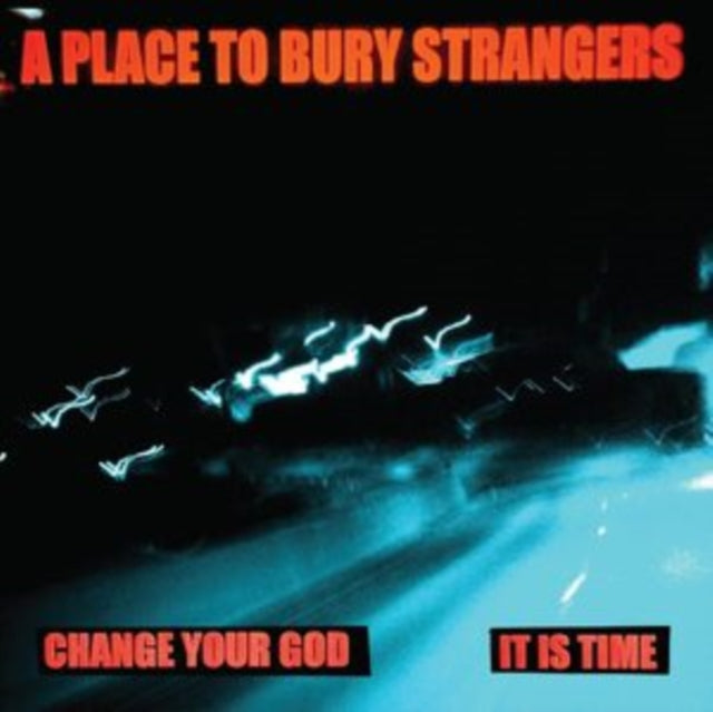 Place To Bury Strangers - Change Your God/Is It Time (White 7Inch) - 7 Inch Vinyl