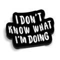IDK What I'm Doing Hard Hat Decal