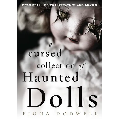 A Cursed Collection of Haunted Dolls: From Real Life to Literature and Movies - Paperback