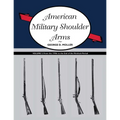 American Military Shoulder Arms, Volume II: From the 1790s to the End of the Flintlock Period - Paperback