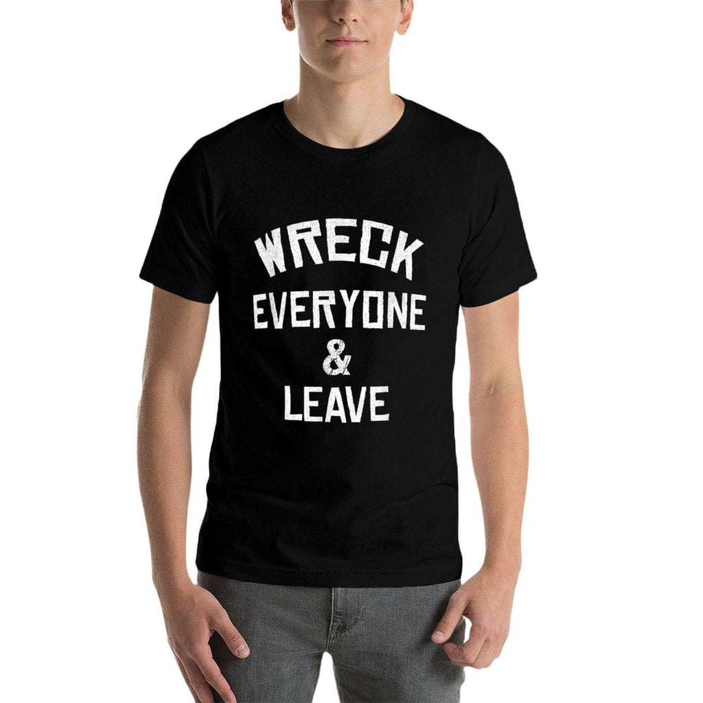 Wreck Everyone And Leave I Gift Idea  Slim-fit Cut T-Shirt