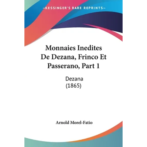Monnaies Inedites De Dezana, Frinco Et Passerano, Part 1: Dezana (1865) - Paperback