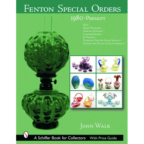 Fenton Special Orders: 1980-Present. Qvc(tm); Mary Walrath(tm); Martha Stewart(tm); Cracker Barrel(tm); Jc Penney(tm); National Fenton Glass - Hardcover