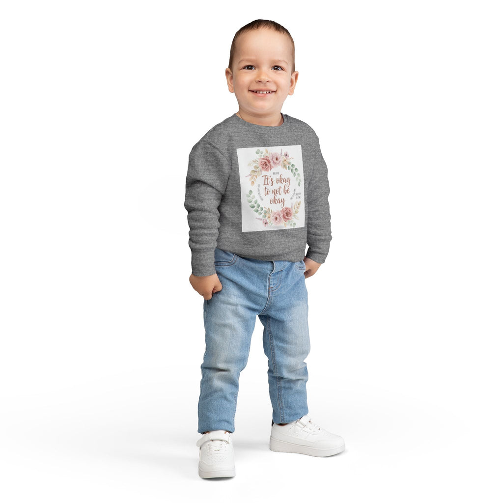 Toddler Sweatshirt — "It's Okay to Not Be Okay" Floral Comfort Crewneck