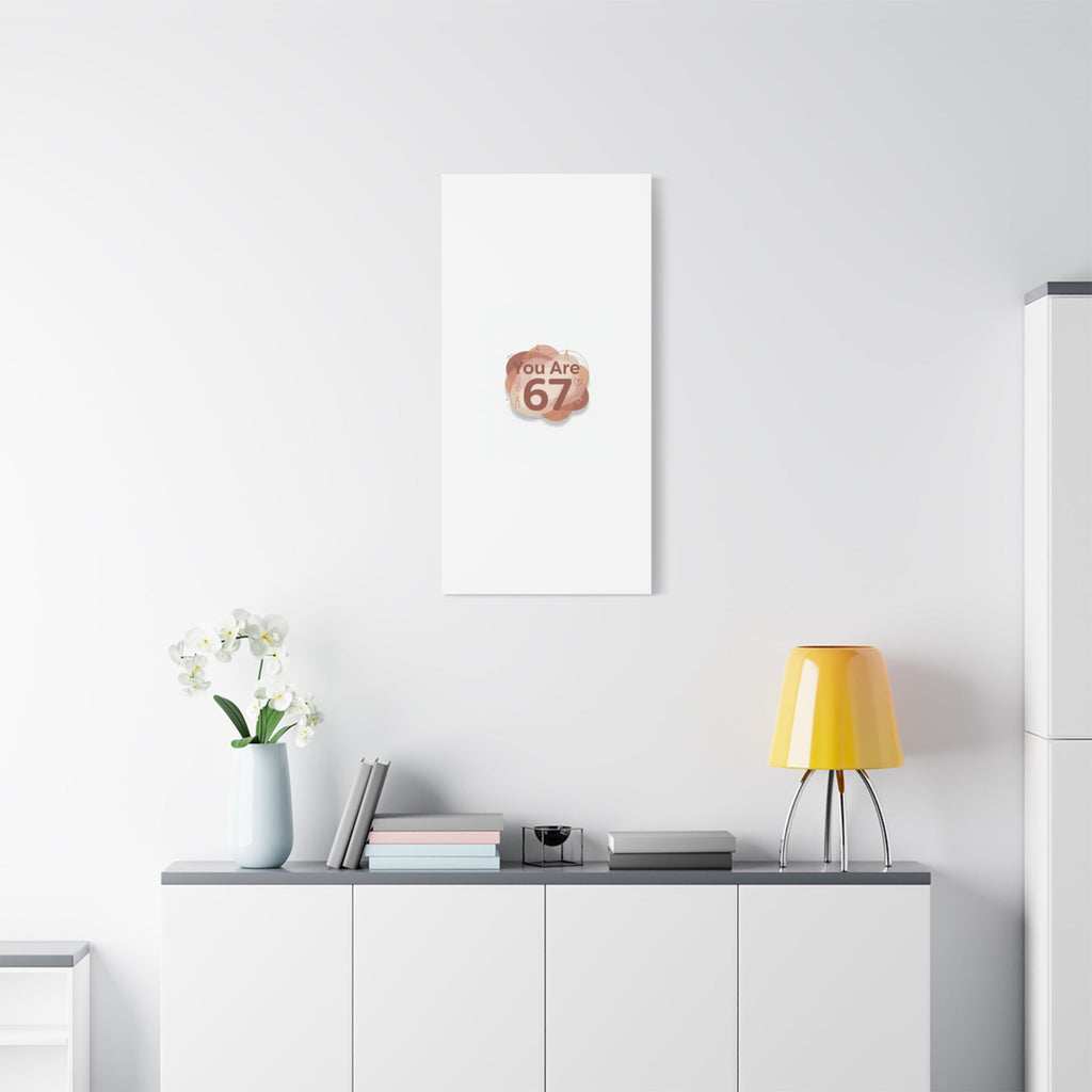 You Are 67 Canvas | Self Love Valentine wall art, Treat‑Yourself decor