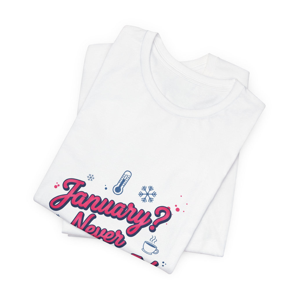 "January? Never Heard of It!" T‑Shirt | January meme shirt, January slump humor