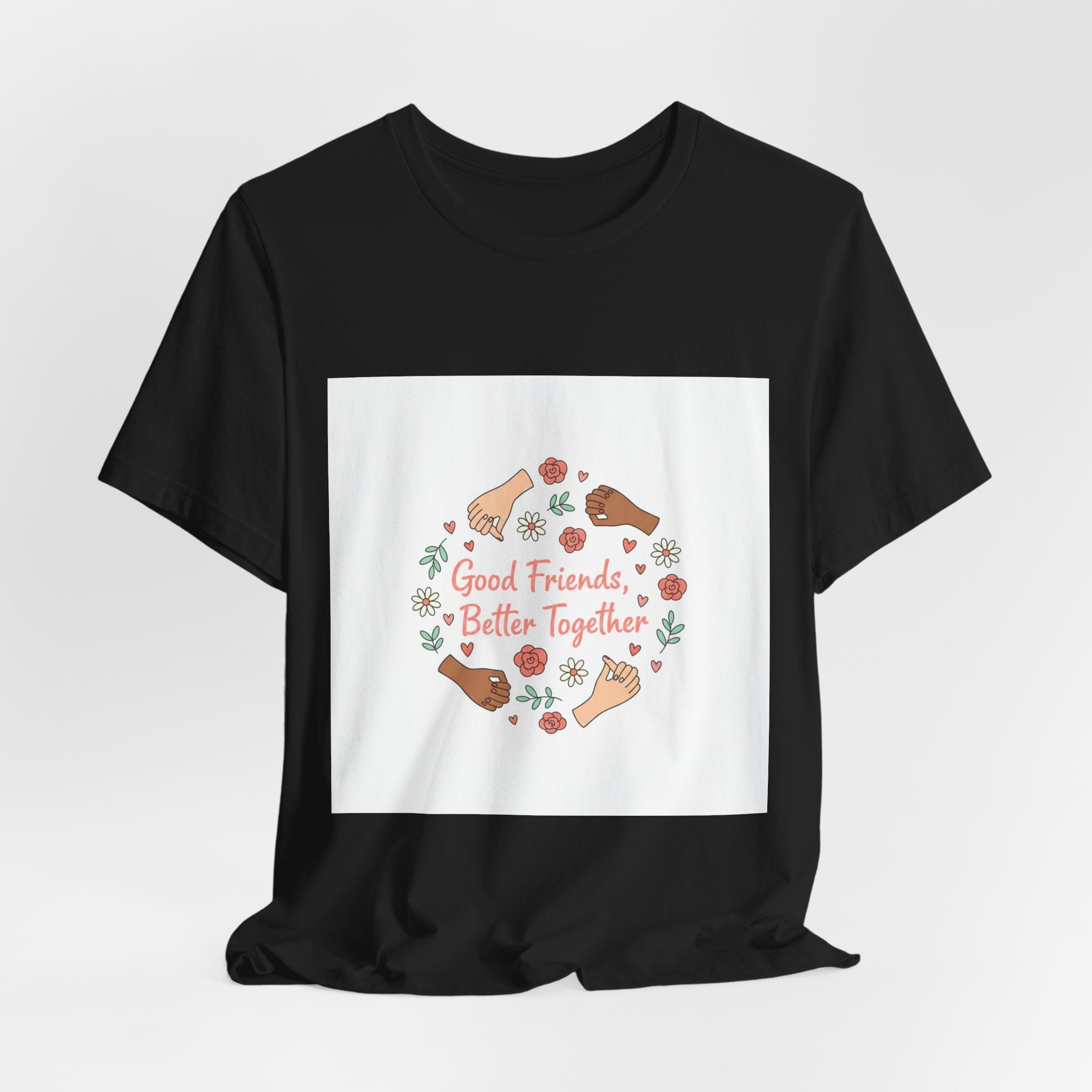 Good Friends Better Together Tee | friendship Valentine, platonic love