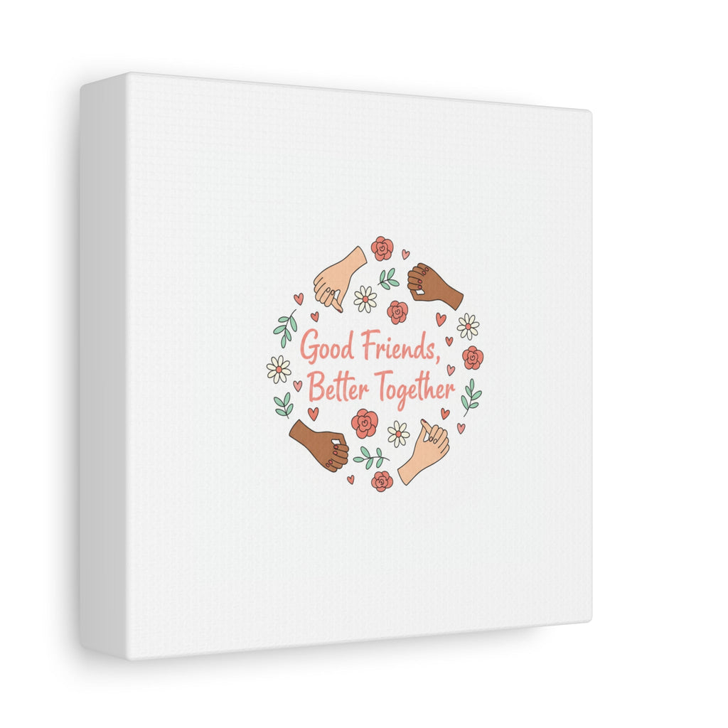 Good Friends Better Together Canvas | Friendship Valentine, Platonic Love