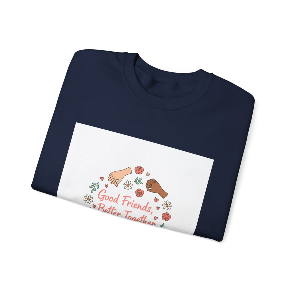 Good Friends Better Together Crewneck Sweatshirt | friendship Valentine, platonic love