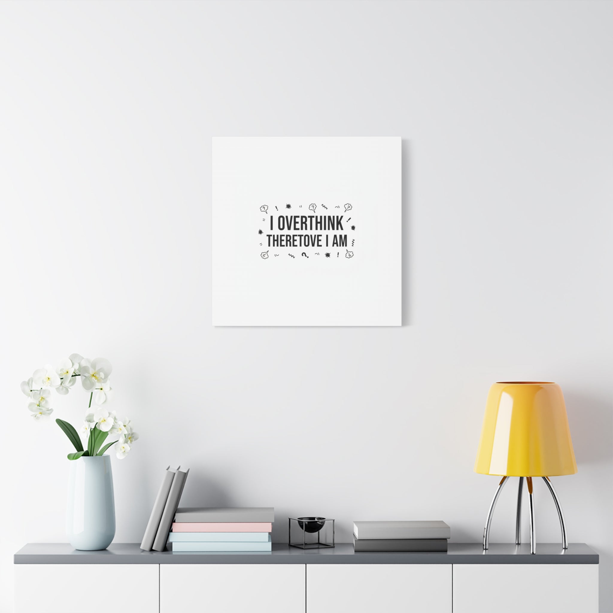 I Overthink Therefore I Am Canvas | Sarcastic Quote, Self-Deprecating Humor