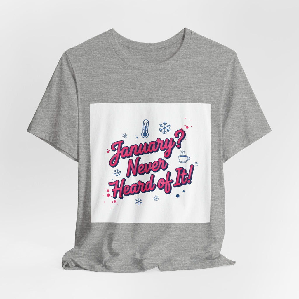 "January? Never Heard of It!" T‑Shirt | January meme shirt, January slump humor