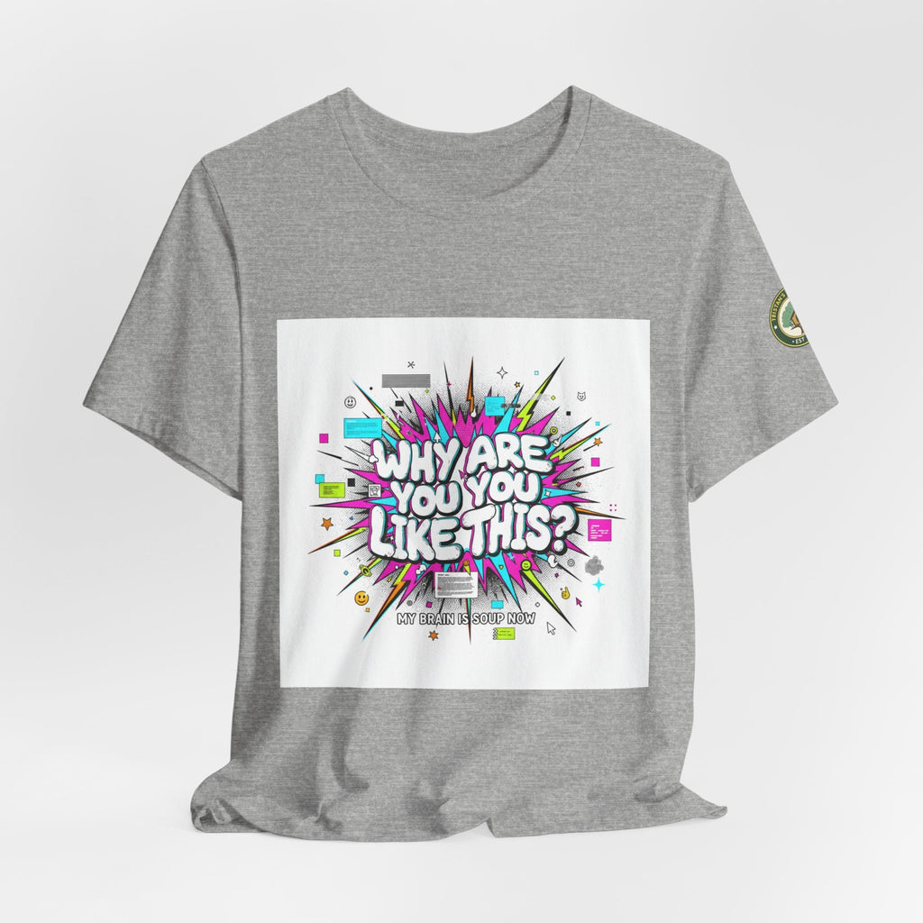 Why Are You Like This? Tee | meme shirt, brainrot, chronically online