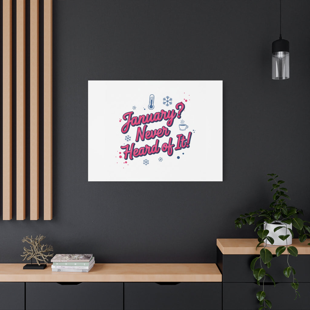 January? Never Heard of It! Canvas, January meme wall art | January slump humor