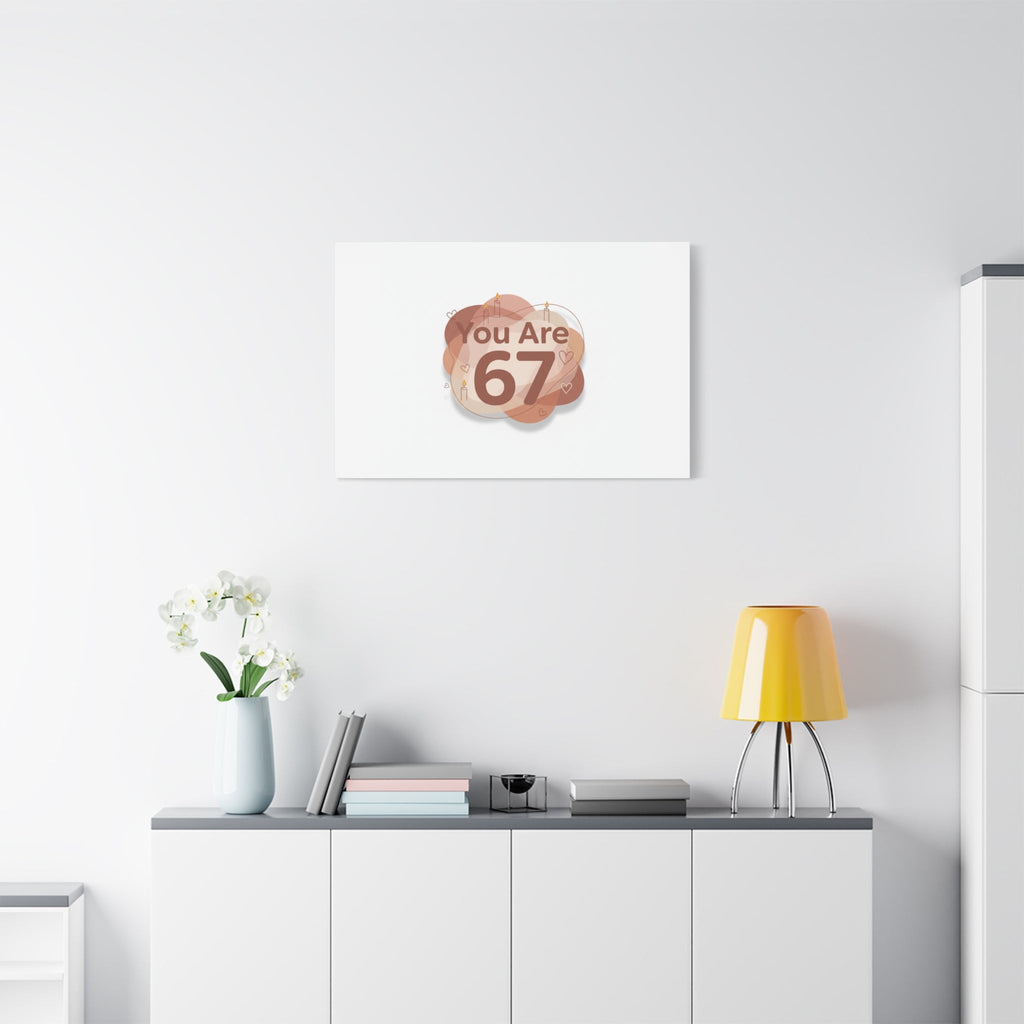 You Are 67 Canvas | Self Love Valentine wall art, Treat‑Yourself decor