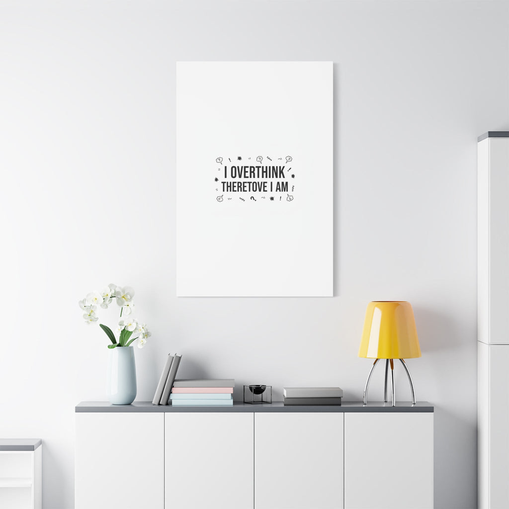 I Overthink Therefore I Am Canvas | Sarcastic Quote, Self-Deprecating Humor