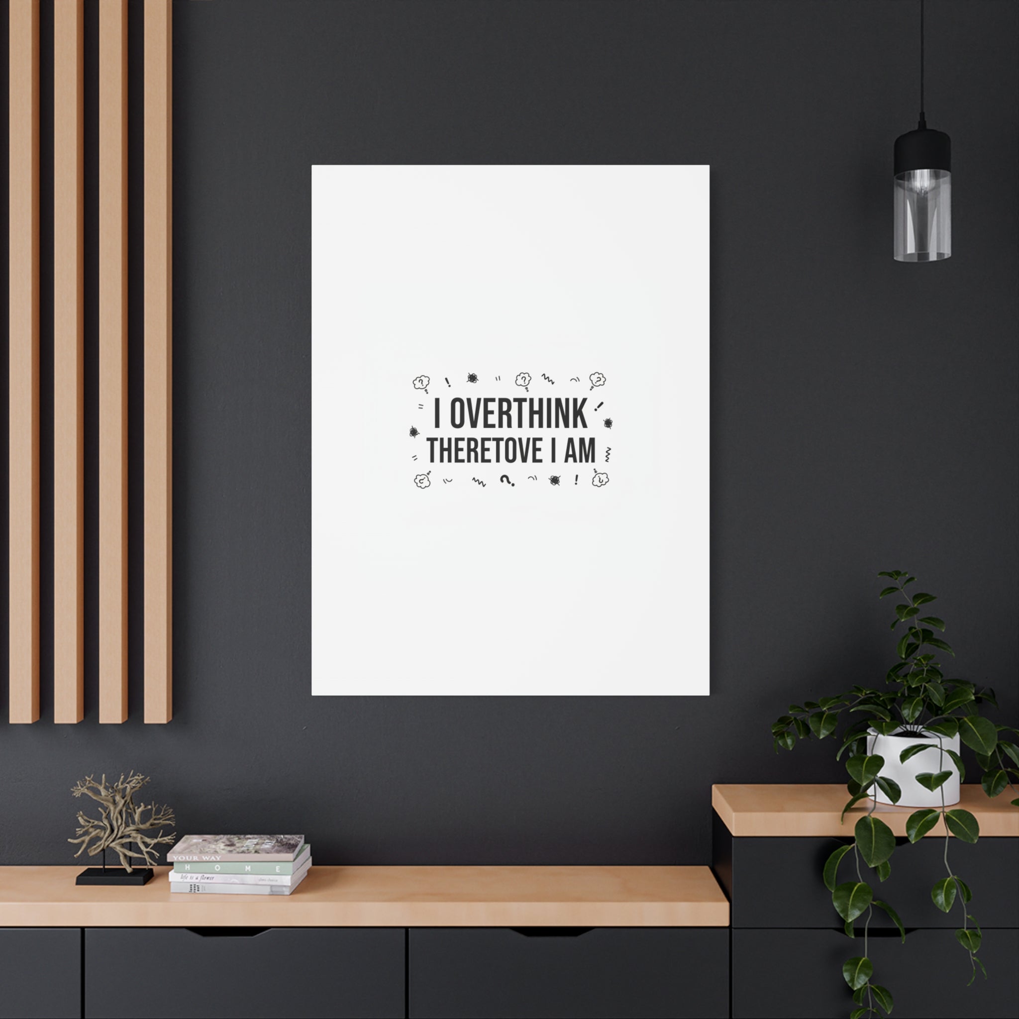 I Overthink Therefore I Am Canvas | Sarcastic Quote, Self-Deprecating Humor