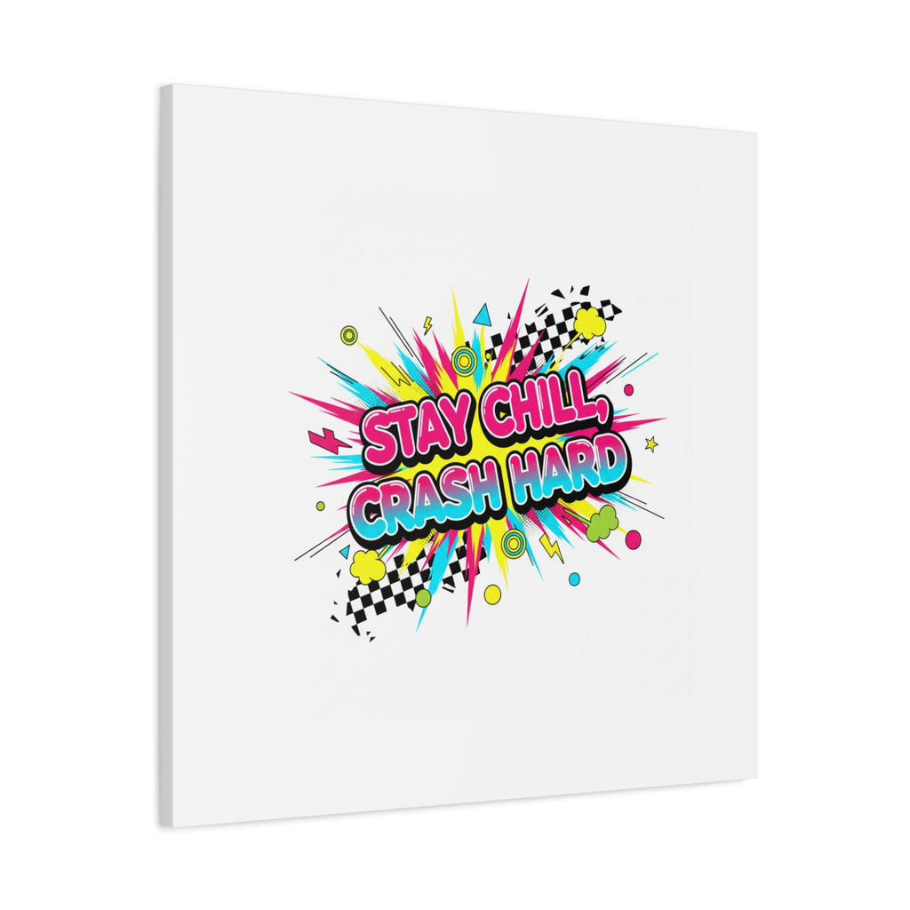 Stay Chill Crash Hard Canvas, neon graffiti crash out art | meltdown sticker style