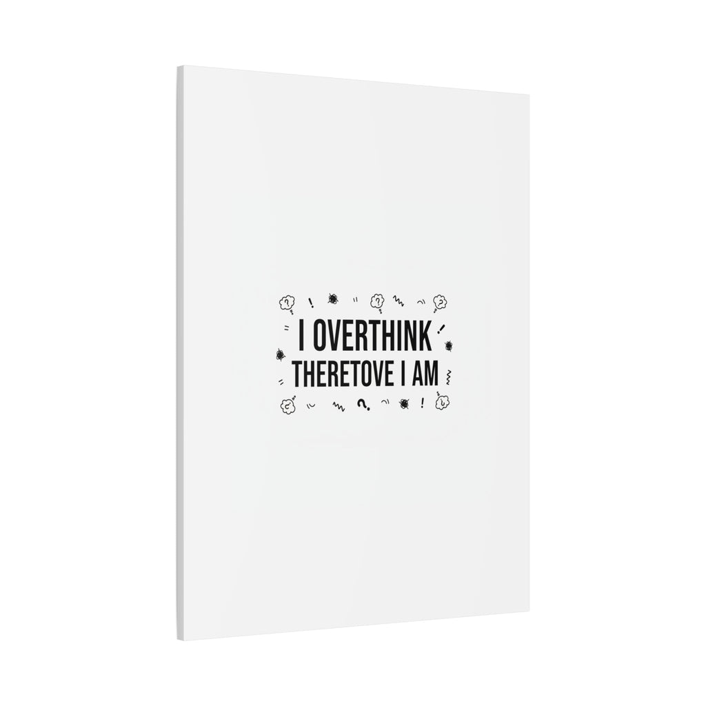 I Overthink Therefore I Am Canvas | Sarcastic Quote, Self-Deprecating Humor