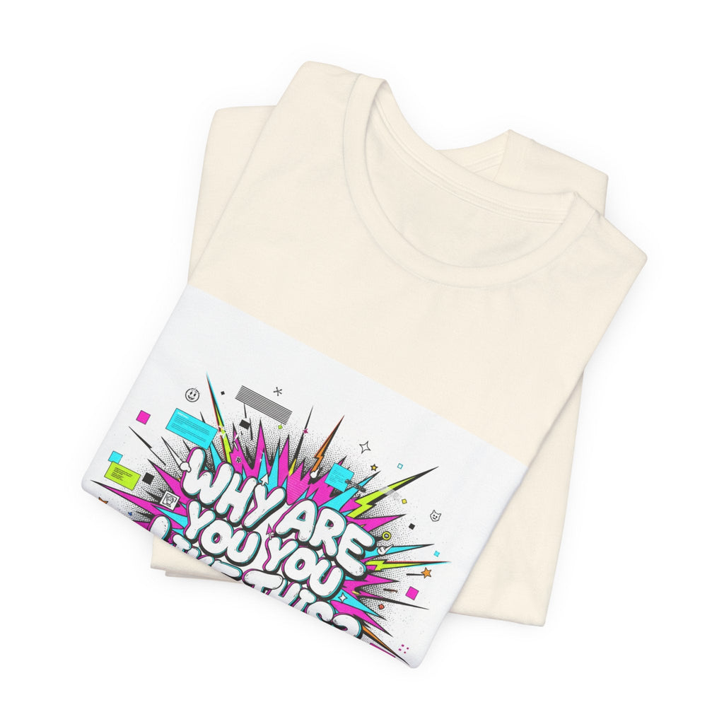Why Are You Like This? Tee | meme shirt, brainrot, chronically online