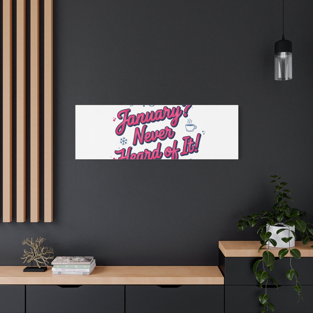 January? Never Heard of It! Canvas, January meme wall art | January slump humor