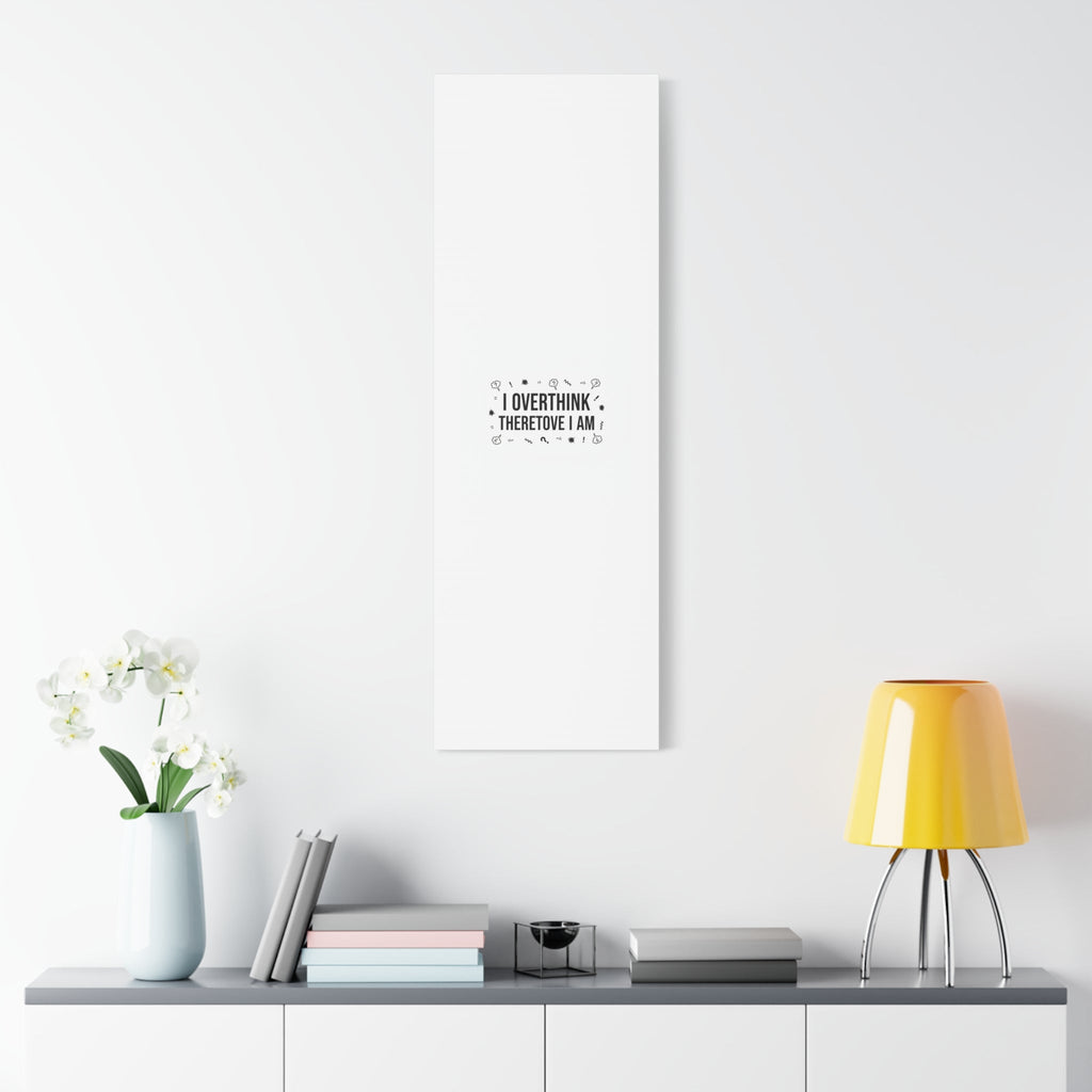 I Overthink Therefore I Am Canvas | Sarcastic Quote, Self-Deprecating Humor