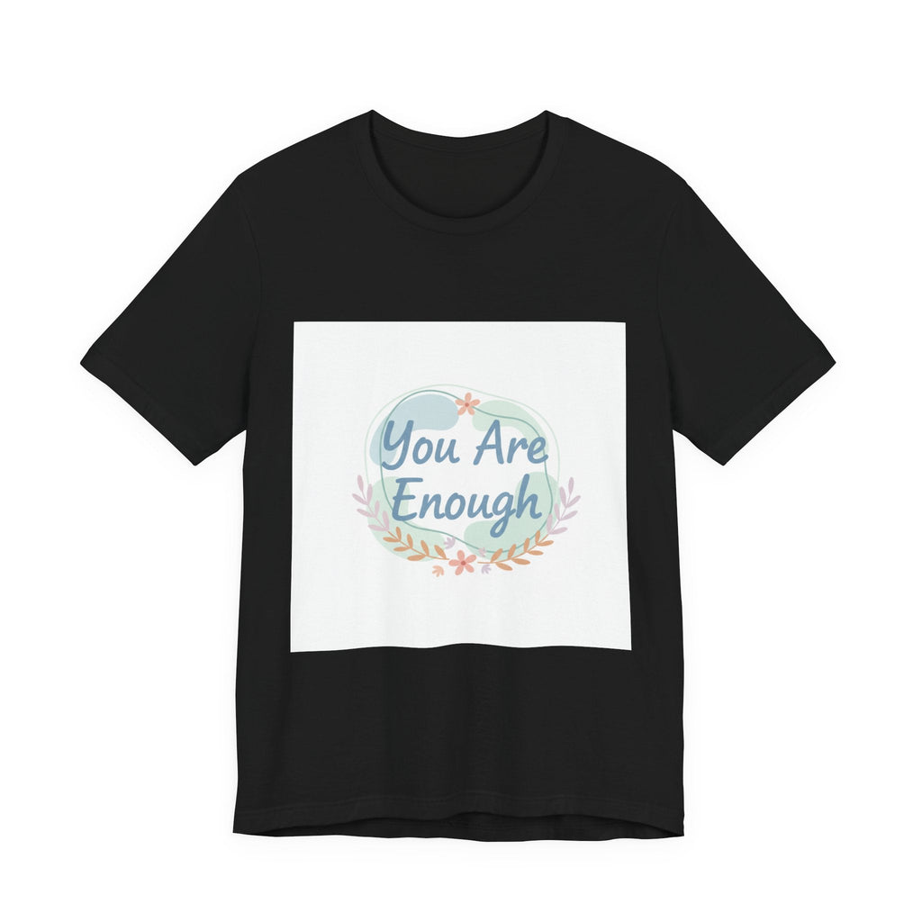 You Are Enough Tee | self care shirt, supportive quote tee