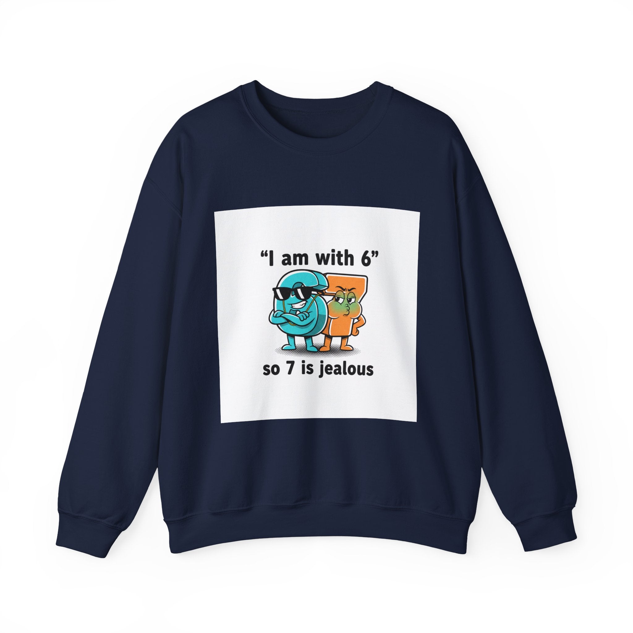 Funny Meme Crewneck Sweatshirt — "I am with six so 7 is jealous"