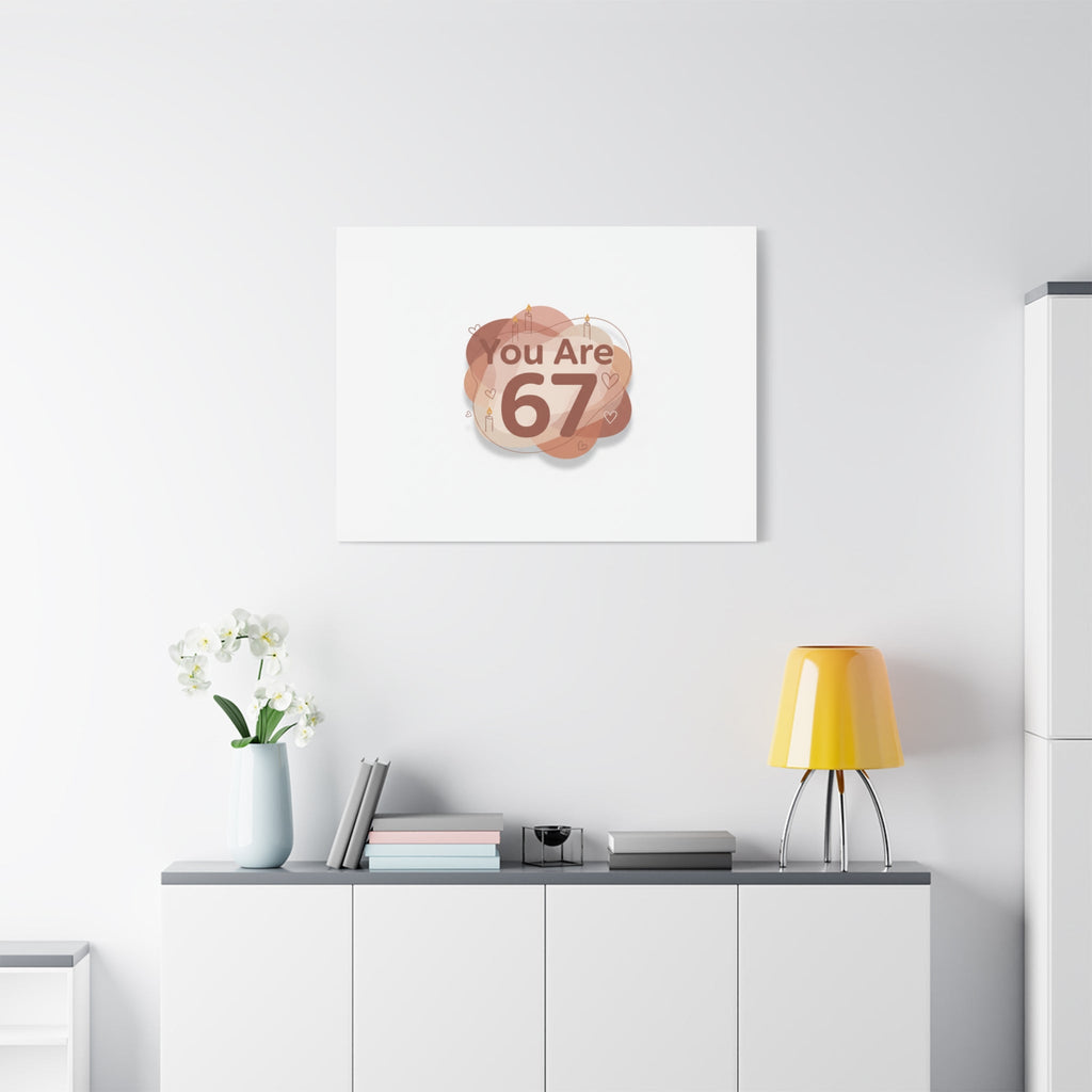 You Are 67 Canvas | Self Love Valentine wall art, Treat‑Yourself decor