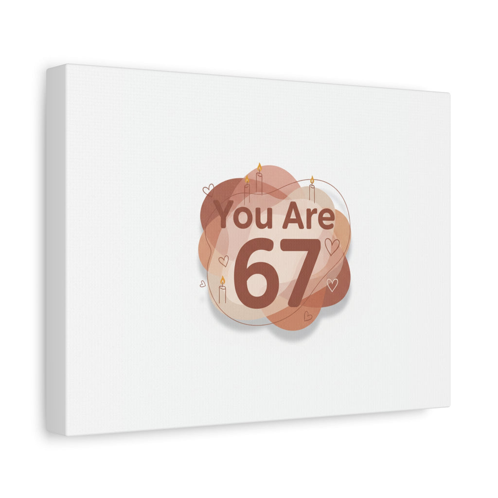You Are 67 Canvas | Self Love Valentine wall art, Treat‑Yourself decor