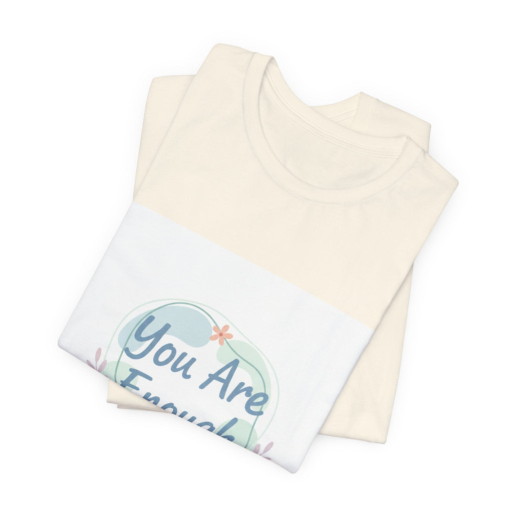 You Are Enough Tee | self care shirt, supportive quote tee