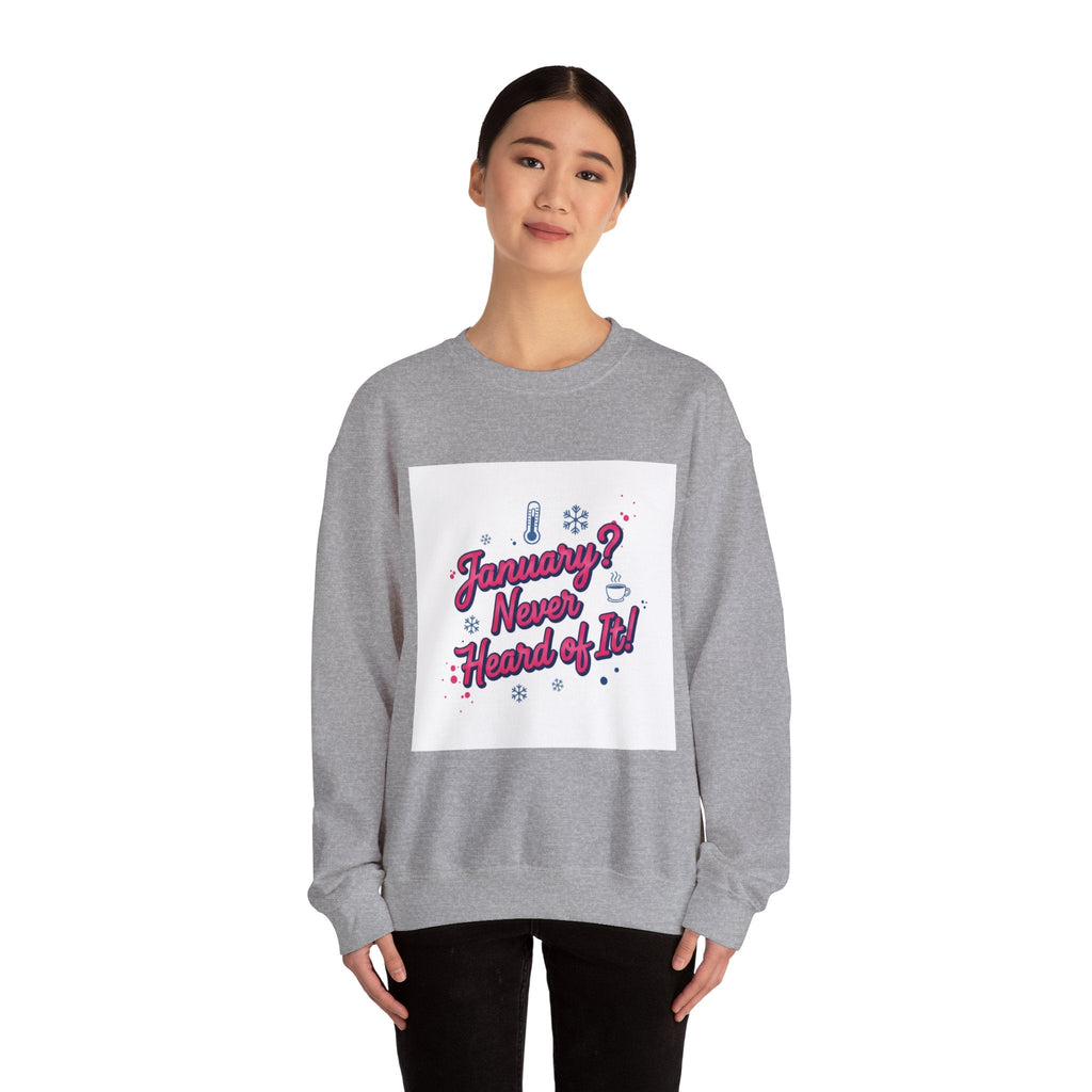 January? Never Heard of It Sweatshirt | January meme, January slump humor