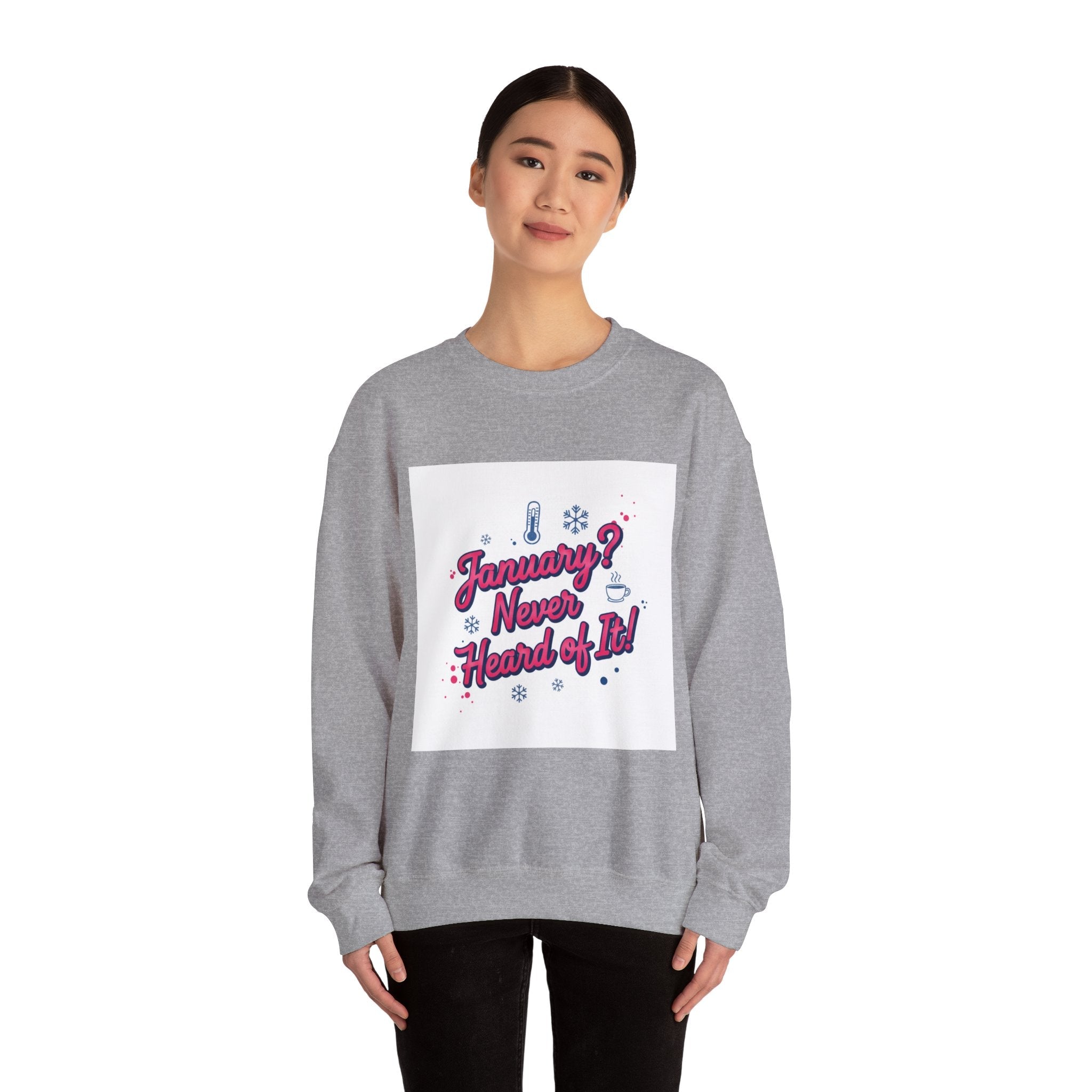 January? Never Heard of It Sweatshirt | January meme, January slump humor