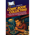 HowExpert Guide to Comic Book Collecting: A 60-Day Step-by-Step System to Build, Grade, Store, Buy, Sell, and Invest in Comics Like a Pro - Paperback