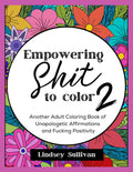 Empowering Sh*t to Color 2 - Adult Coloring Book Sequel