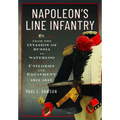Napoleon's Line Infantry - From the Invasion of Russia to Waterloo: Uniforms and Equipment - Hardcover