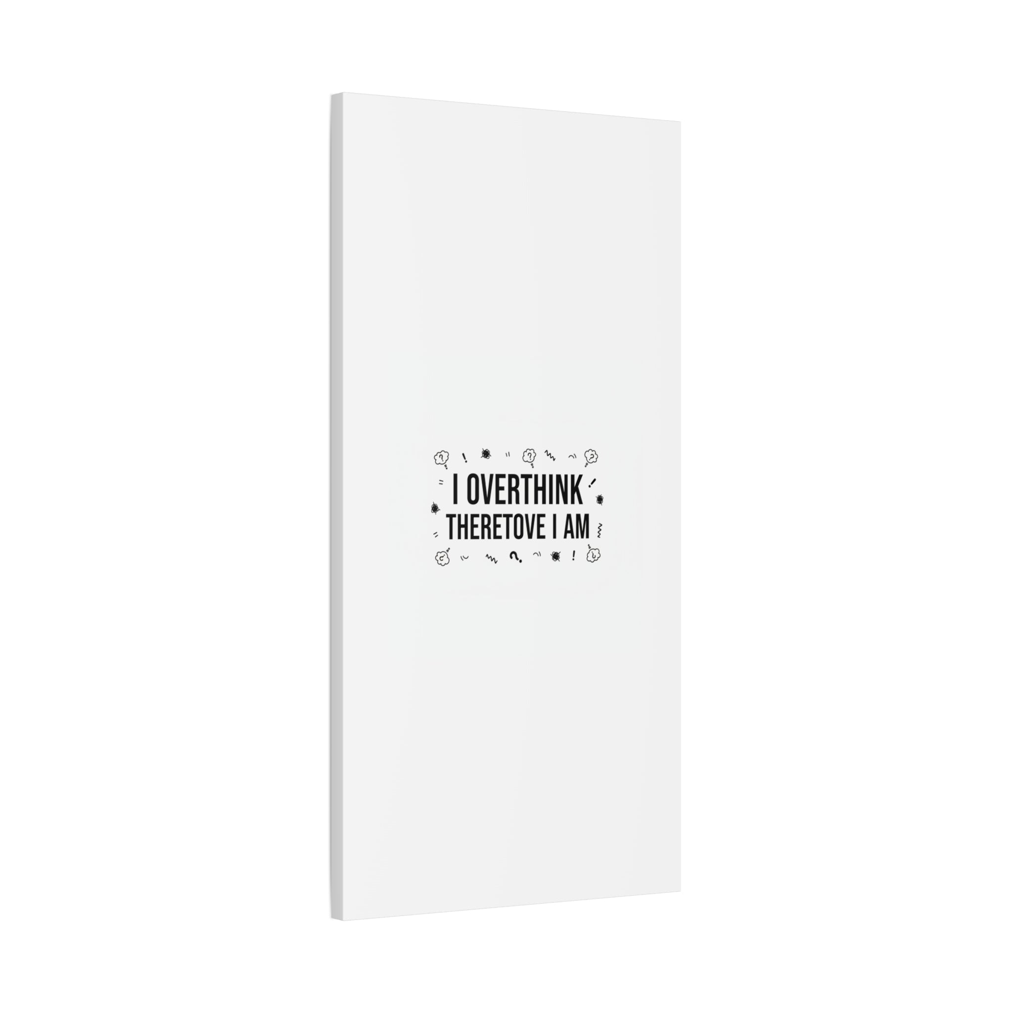 I Overthink Therefore I Am Canvas | Sarcastic Quote, Self-Deprecating Humor