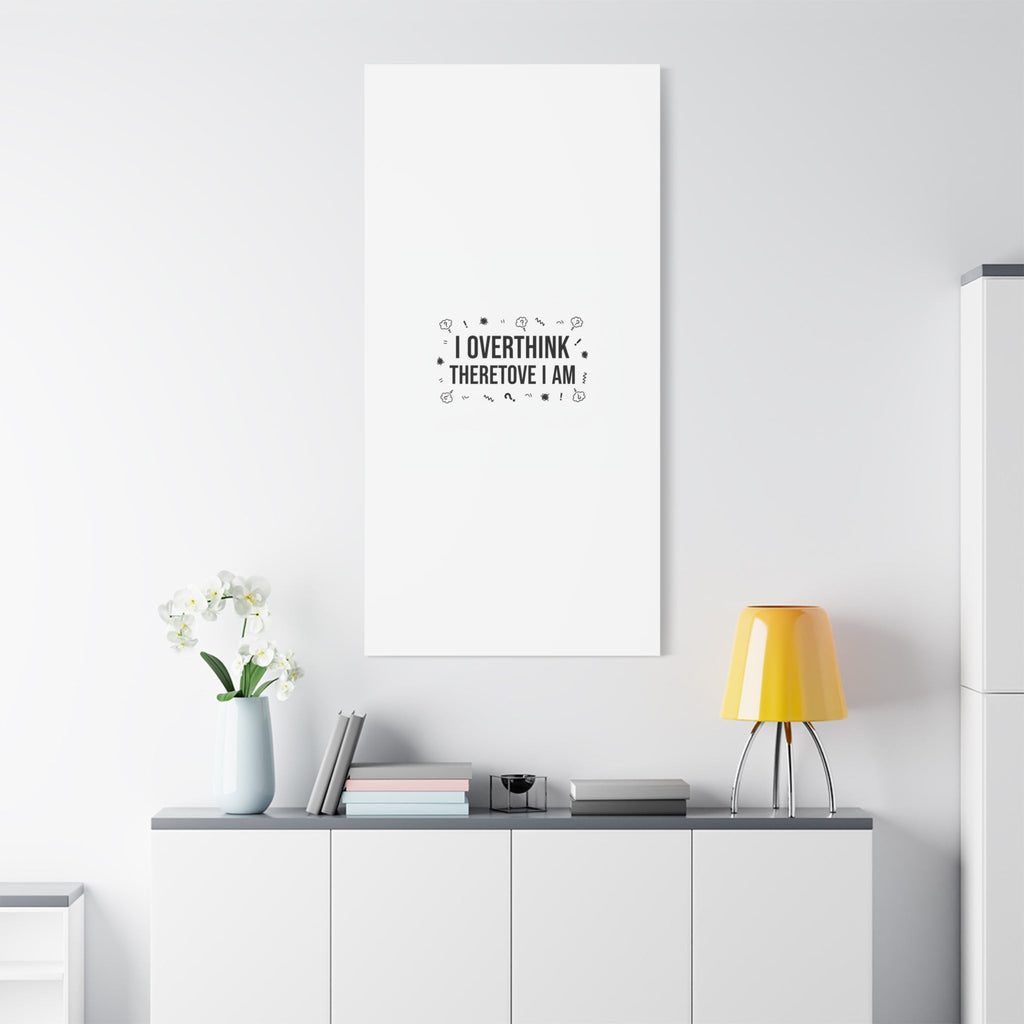 I Overthink Therefore I Am Canvas | Sarcastic Quote, Self-Deprecating Humor
