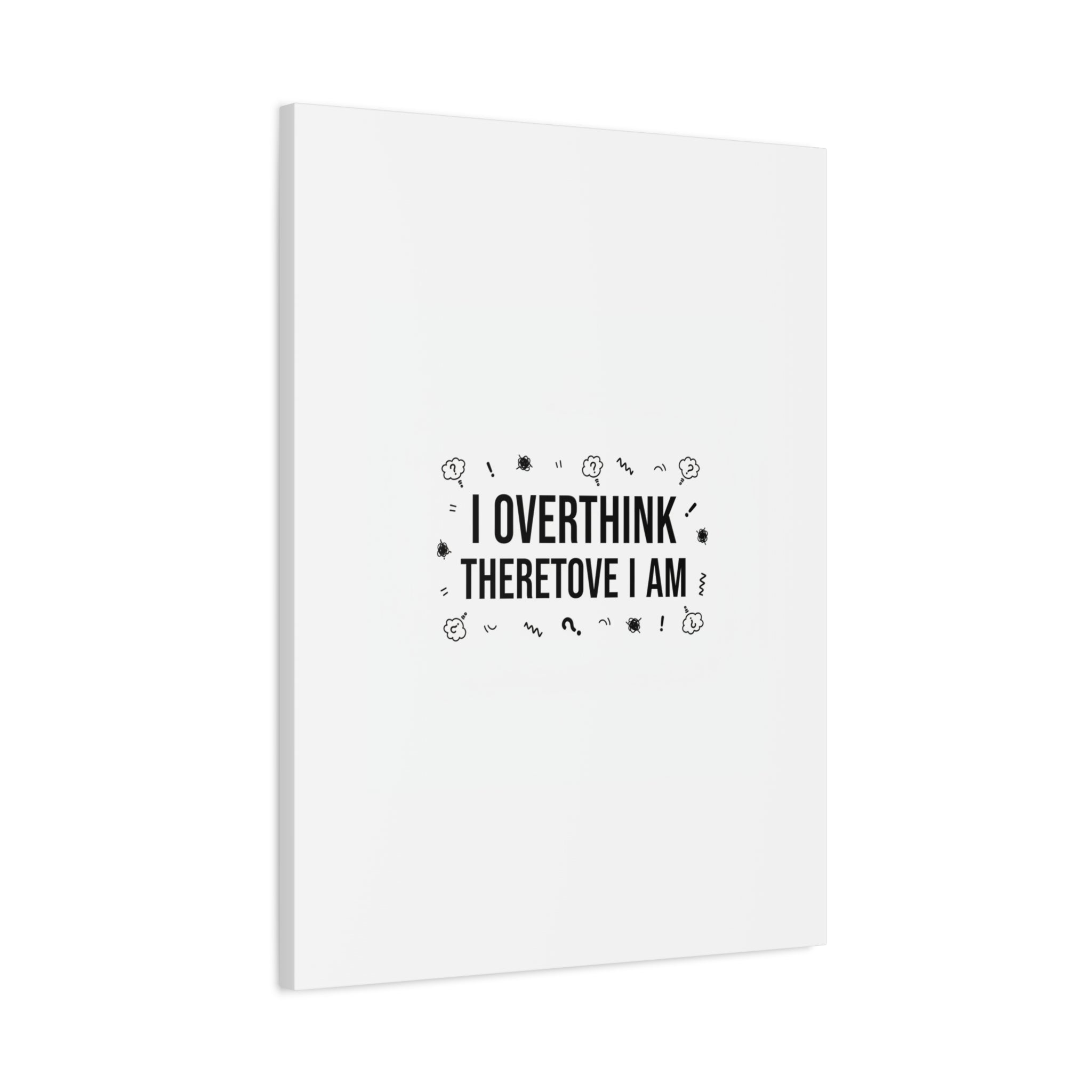 I Overthink Therefore I Am Canvas | Sarcastic Quote, Self-Deprecating Humor