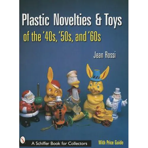 Plastic Novelties and Toys of the '40s, '50s, and '60s - Paperback