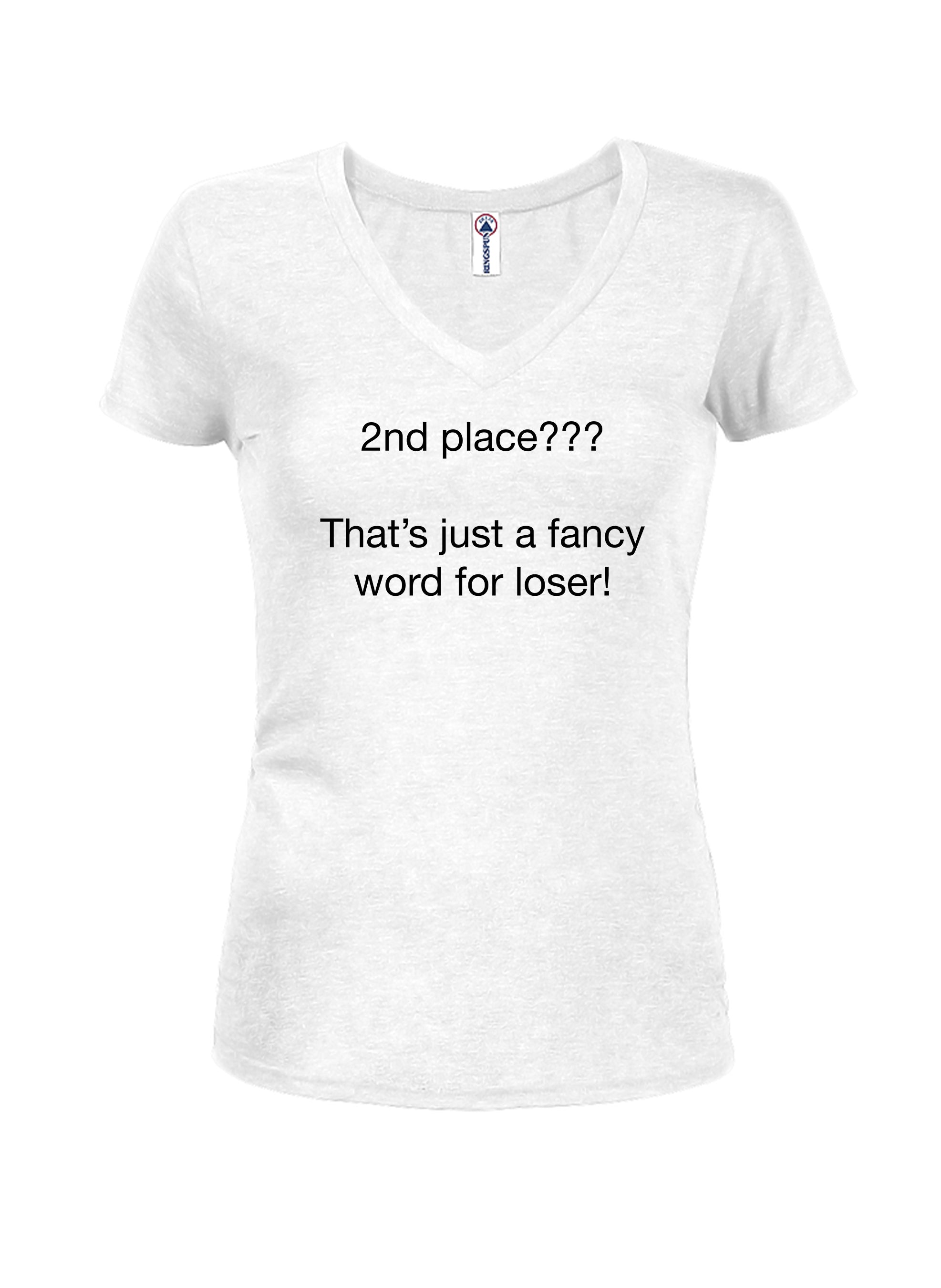 2nd place???  That’s just a fancy word for loser! T-Shirt