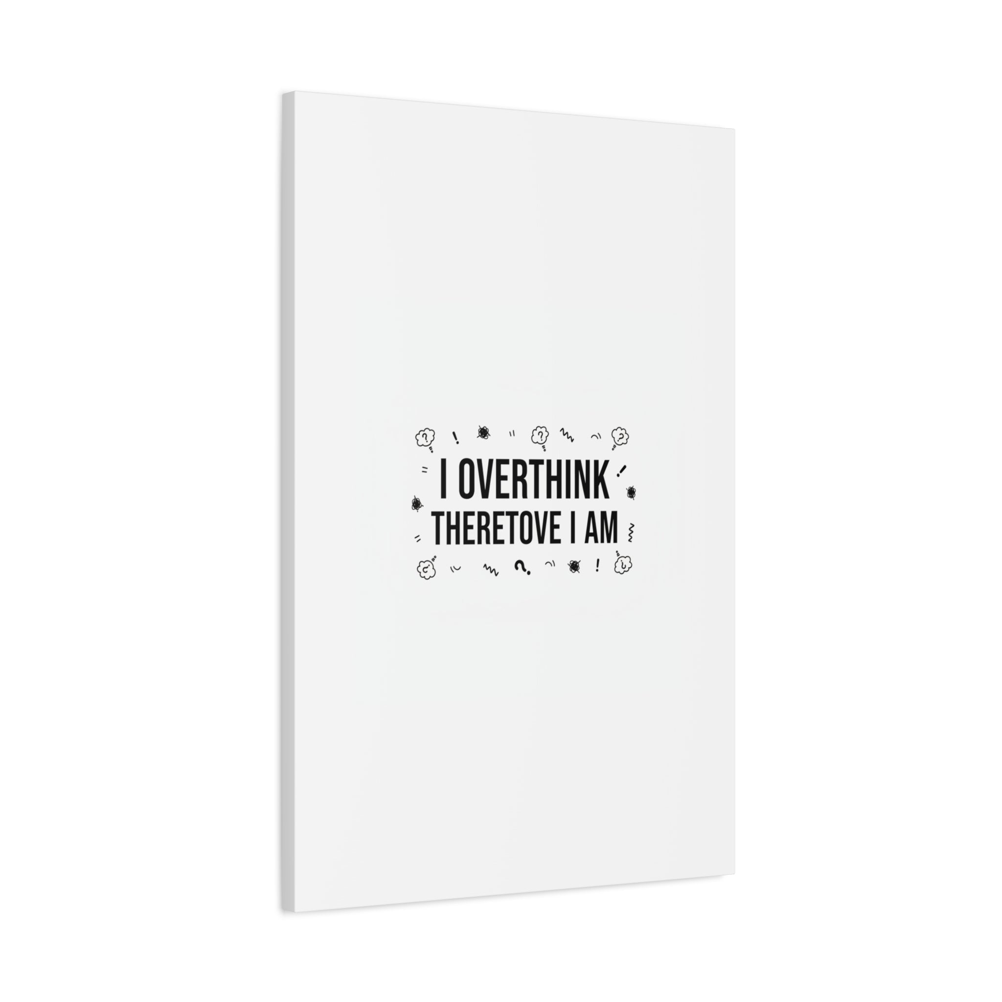 I Overthink Therefore I Am Canvas | Sarcastic Quote, Self-Deprecating Humor