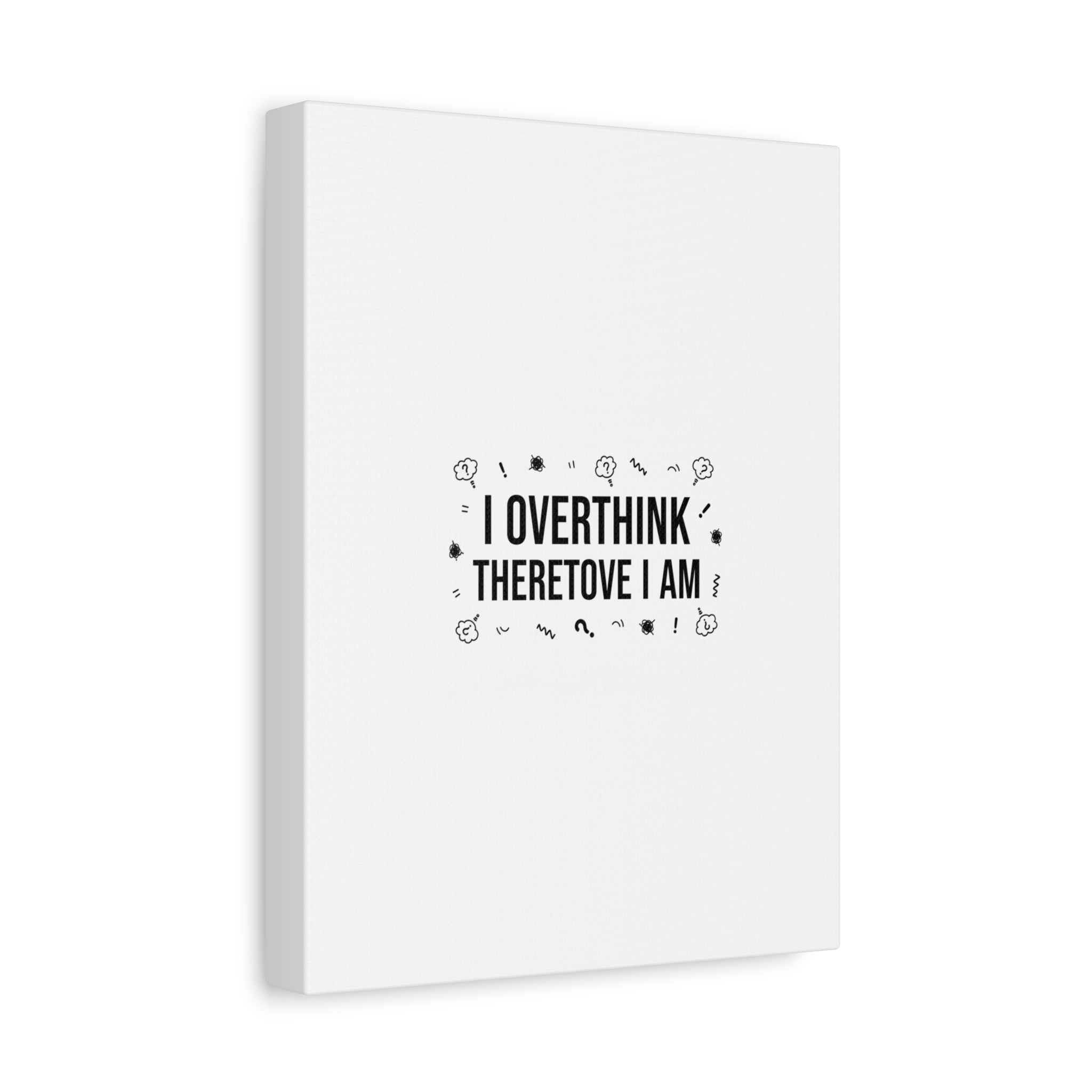 I Overthink Therefore I Am Canvas | Sarcastic Quote, Self-Deprecating Humor