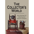 The Collector's World: More Musings on Collecting and American Antiiques - Hardcover