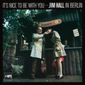 It's Nice To Be With You - Jim Hall In Berlin