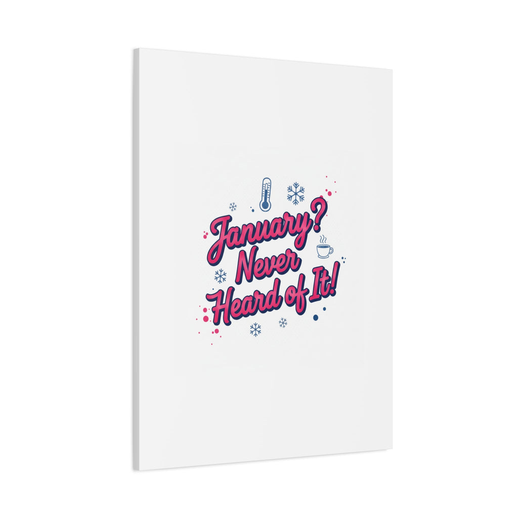 January? Never Heard of It! Canvas, January meme wall art | January slump humor