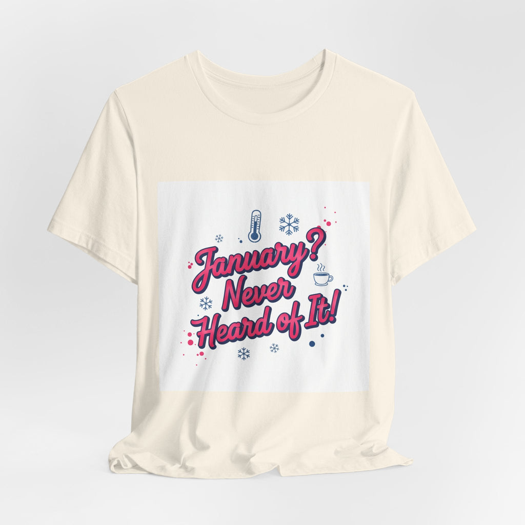 "January? Never Heard of It!" T‑Shirt | January meme shirt, January slump humor