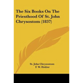 The Six Books on the Priesthood of St. John Chrysostom (1837) - Paperback