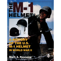 The M-1 Helmet: A History of the U.S. M-1 Helmet in World War II - Hardcover
