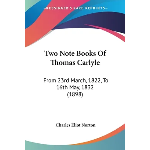 Two Note Books Of Thomas Carlyle: From 23rd March, 1822, To 16th May, 1832 (1898) - Paperback
